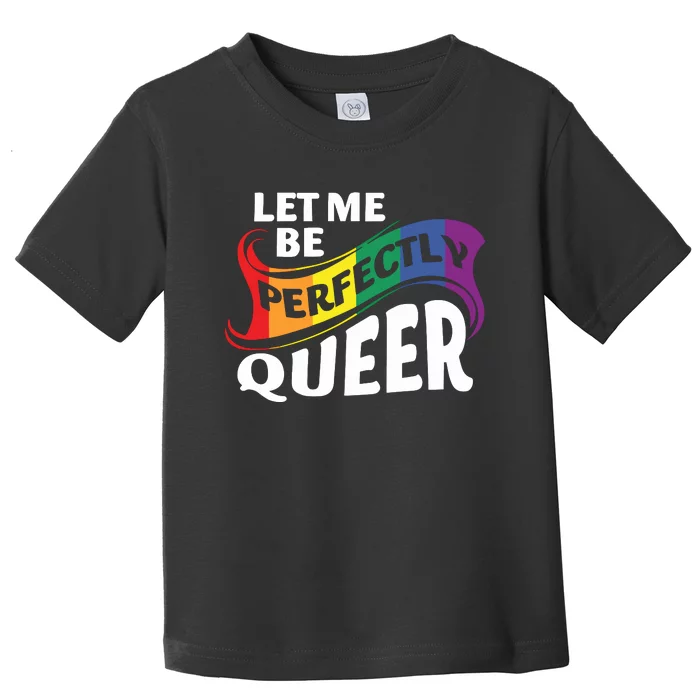 Let Me Be Perfectly Queer Pride Month Lgbt Toddler T-Shirt