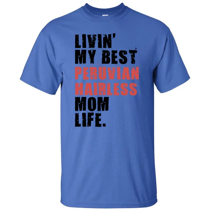 Livin My Best Peruvian Hairless Mom Life Adc085d Cool Gift Tall T-Shirt