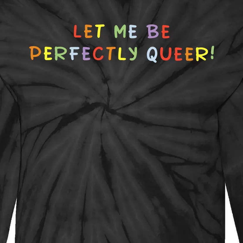 Let Me Be Perfectly Queer Lgbt Pride Month Tie-Dye Long Sleeve Shirt