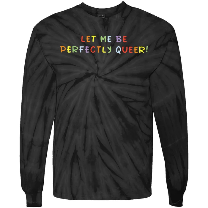 Let Me Be Perfectly Queer Lgbt Pride Month Tie-Dye Long Sleeve Shirt