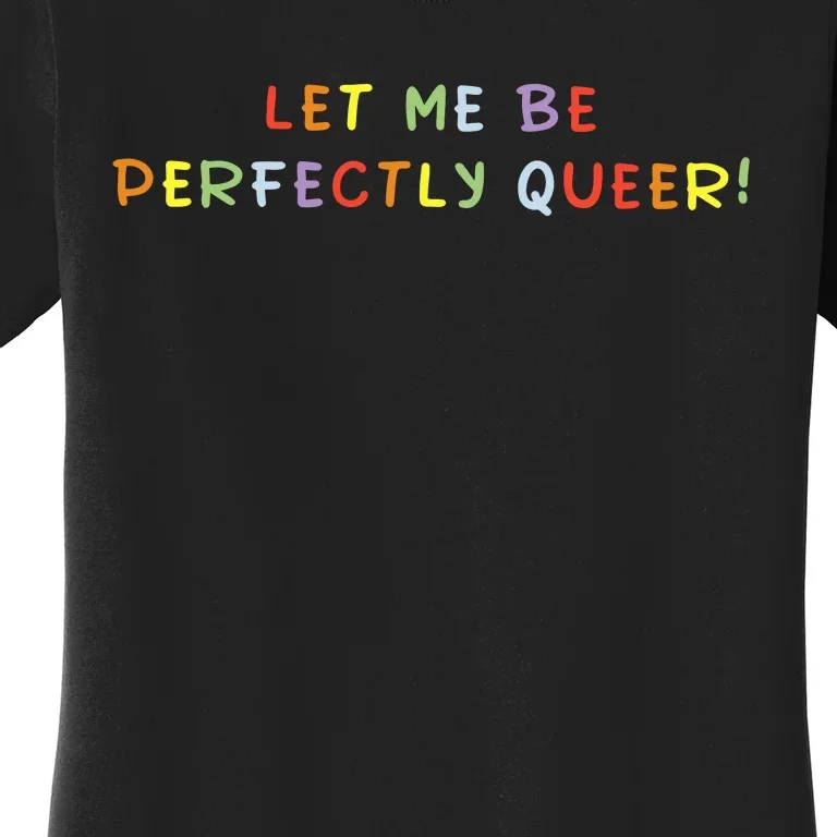 Let Me Be Perfectly Queer Lgbt Pride Month Women's T-Shirt