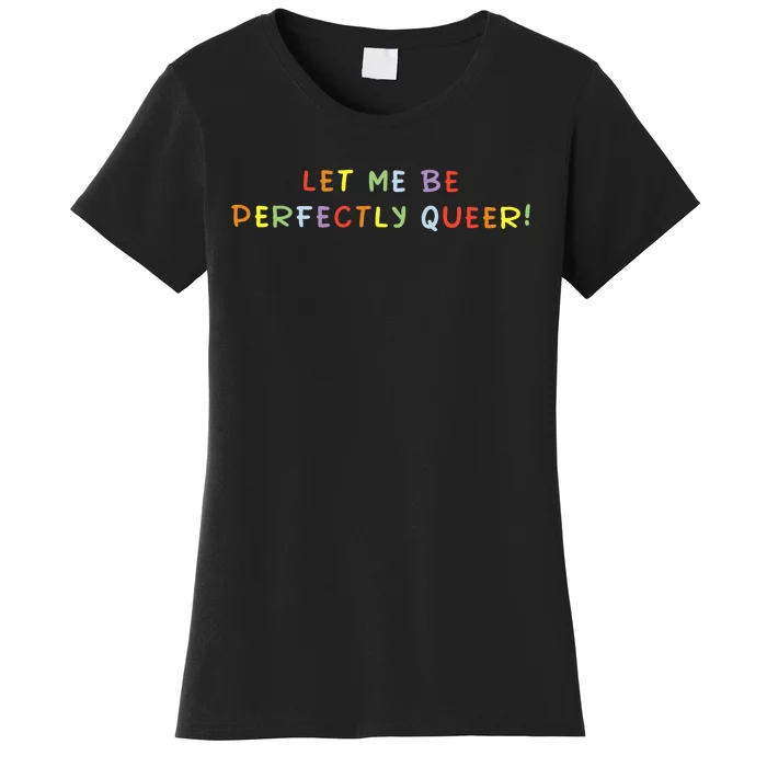 Let Me Be Perfectly Queer Lgbt Pride Month Women's T-Shirt