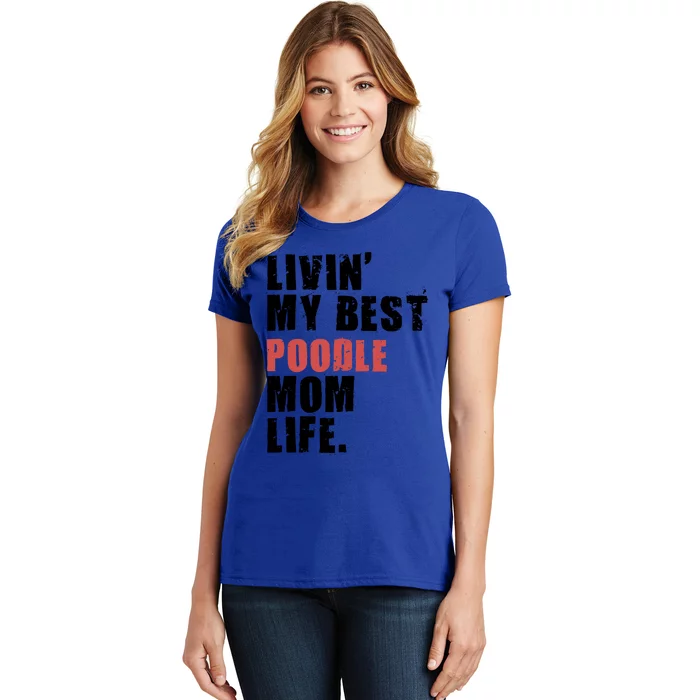 Livin My Best Poodle Mom Life Adc095d Gift Women's T-Shirt