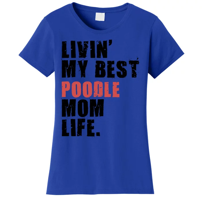 Livin My Best Poodle Mom Life Adc095d Gift Women's T-Shirt