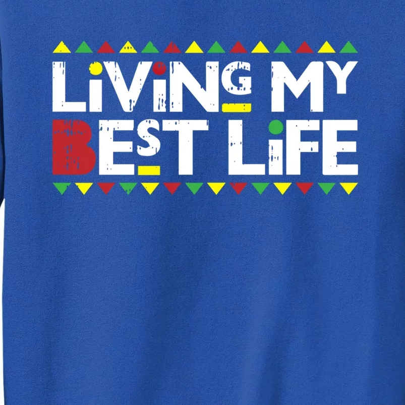 Living My Best Life Melanin Pride Black Lives Matter Gift Cool Gift Sweatshirt