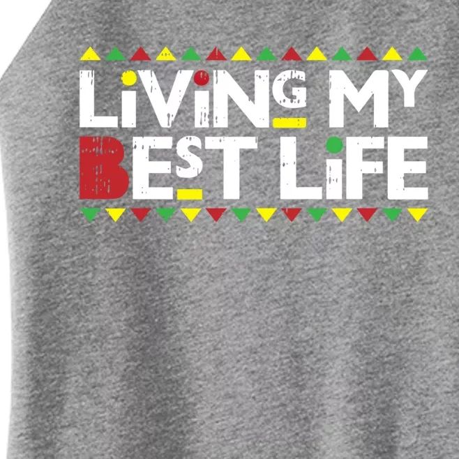 Living My Best Life Melanin Pride Black Lives Matter Gift Cool Gift Women’s Perfect Tri Rocker Tank