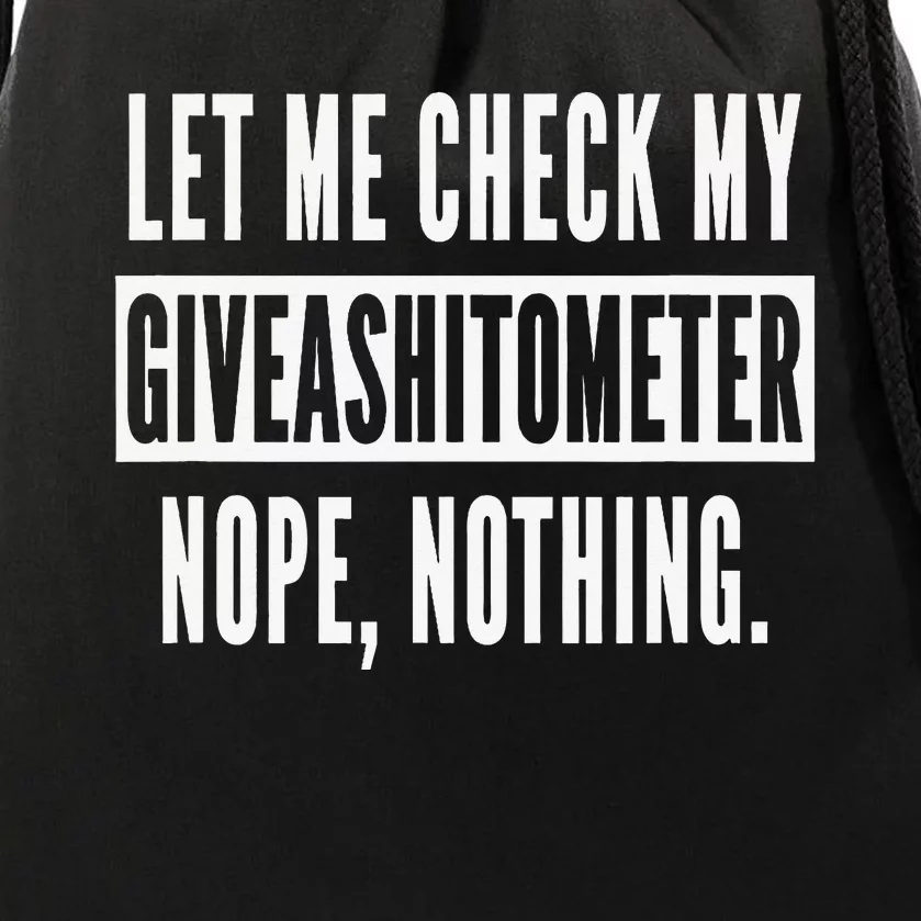 Let Me Check My Giveashitometer Nope Nothing Funny Sarcastic Drawstring Bag