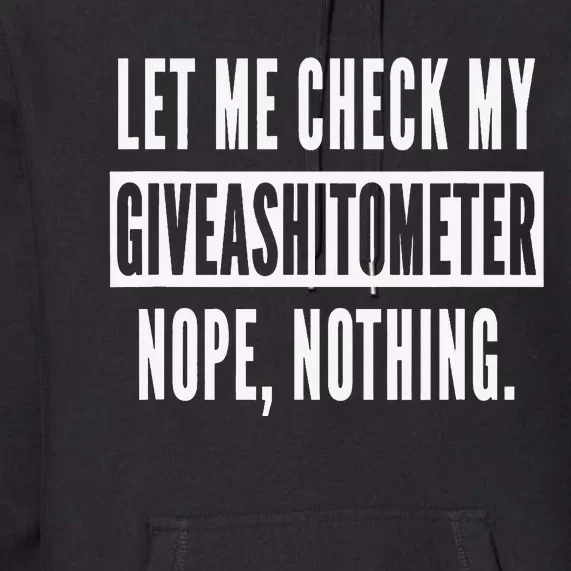 Let Me Check My Giveashitometer Nope Nothing Funny Sarcastic Premium Hoodie