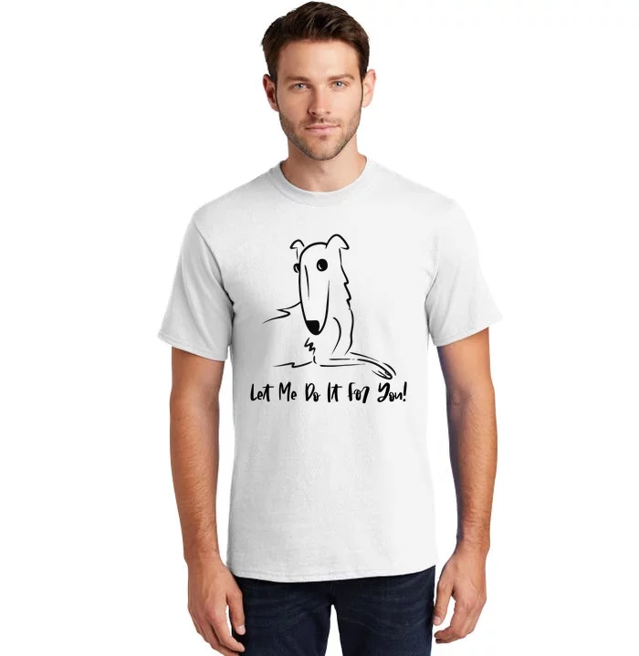 Let Me Do It For You Borzoi Dog Funny Meme Tall T-Shirt