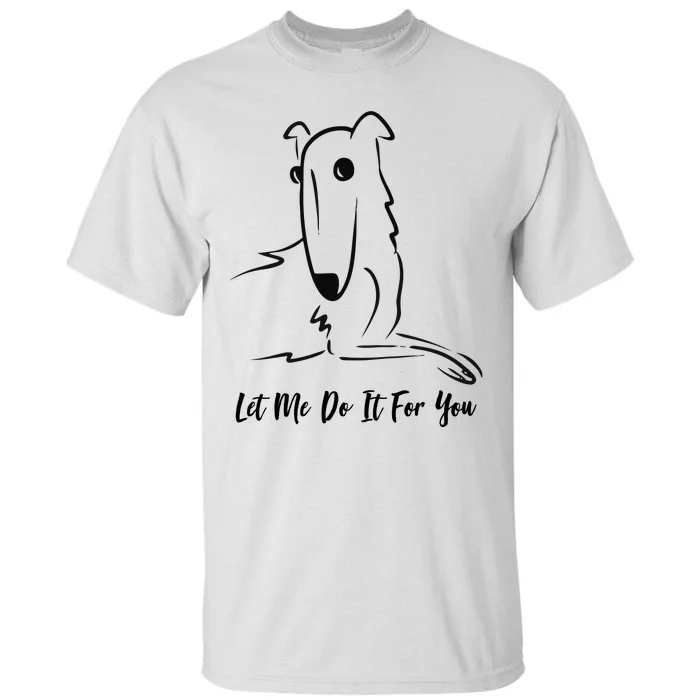 TeeShirtPalace Let Me Do It for You Borzoi Dog Funny Meme Tall T-Shirt