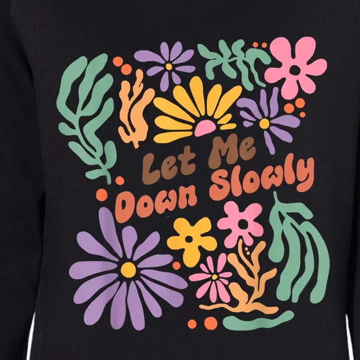 Let Me Down Slowly Floral Art Benjamin Womens California Wash Sweatshirt