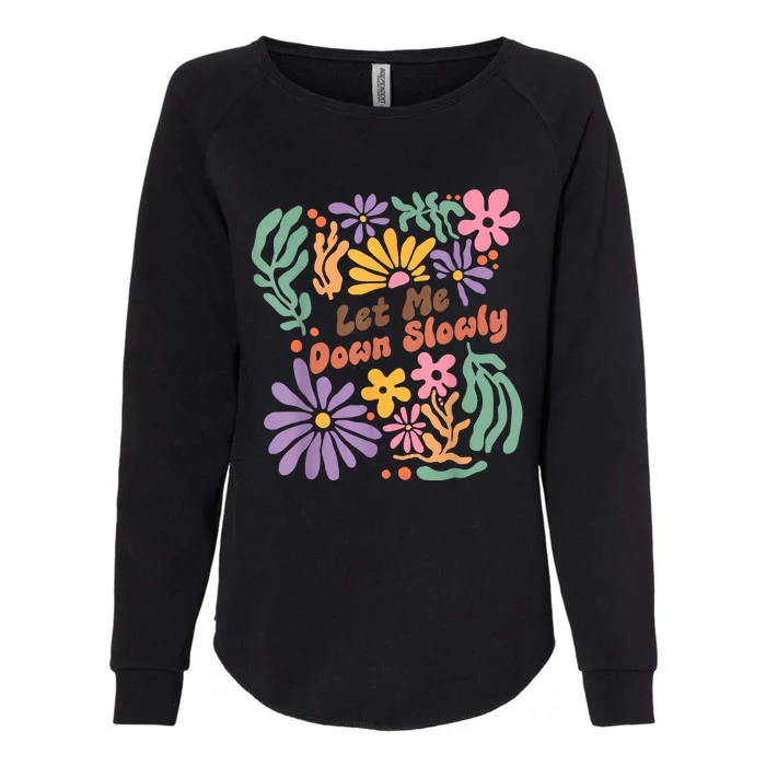 Let Me Down Slowly Floral Art Benjamin Womens California Wash Sweatshirt