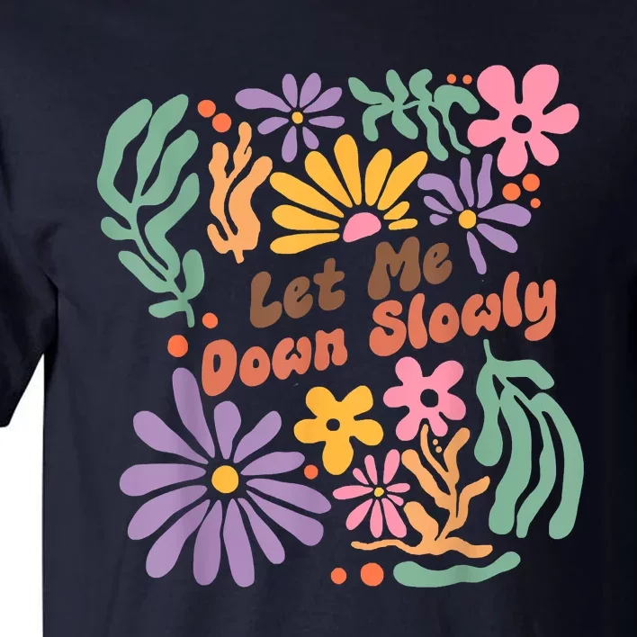 Let Me Down Slowly Floral Art Benjamin Tall T-Shirt