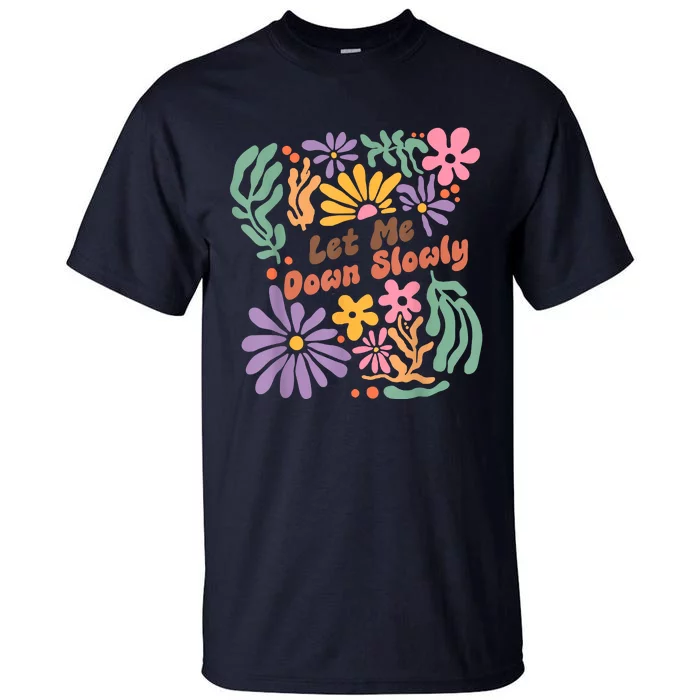 Let Me Down Slowly Floral Art Benjamin Tall T-Shirt