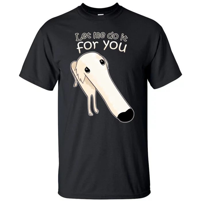 Let Me Do It For You Borzoi Dog Meme Tall T-Shirt