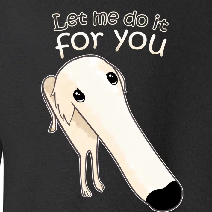 Let Me Do It For You Borzoi Dog Meme Toddler Sweatshirt