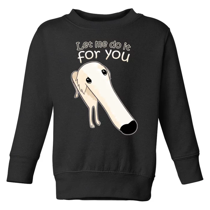 Let Me Do It For You Borzoi Dog Meme Toddler Sweatshirt