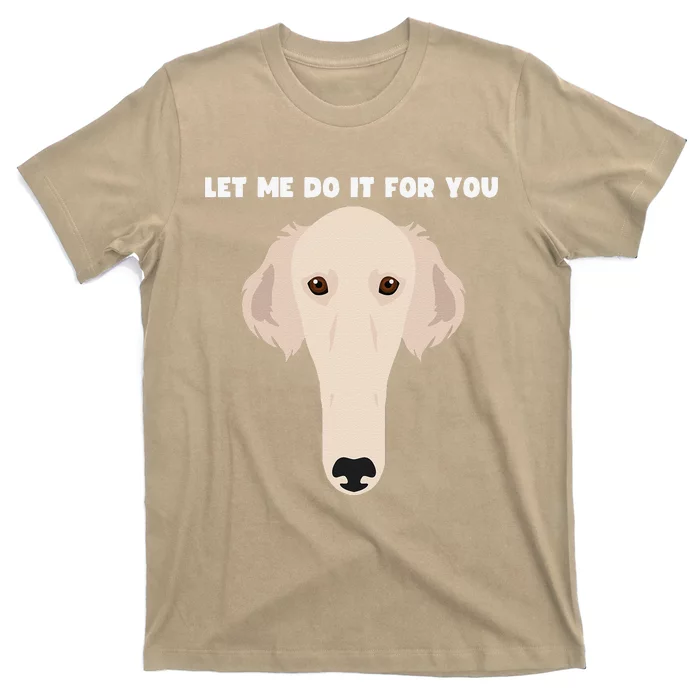 Let Me Do It For You Borzoi Dog Funny Long Face Sneep Snorp T-Shirt