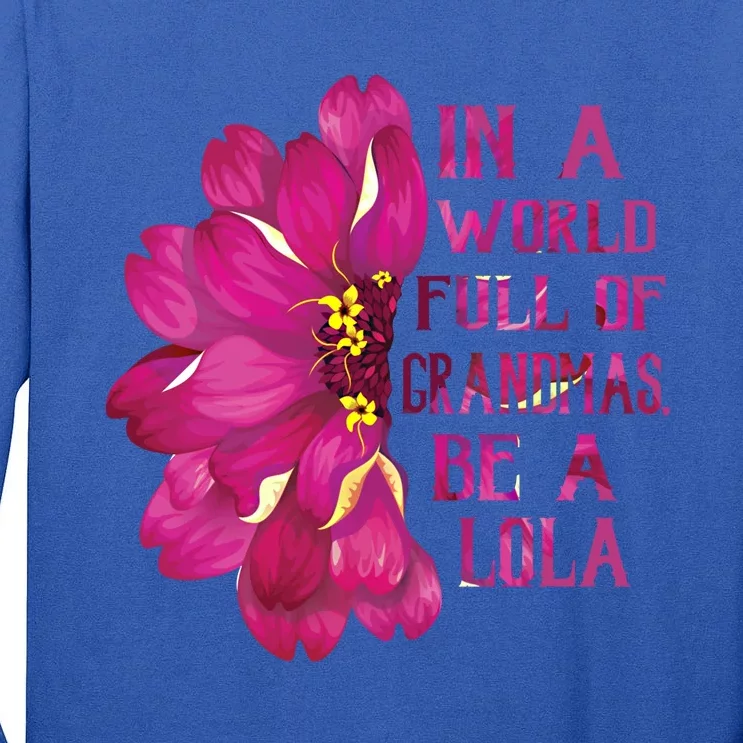 Lola Mothers Day Gift In A World Full Of Grandmas Be A Lola Gift Tall Long Sleeve T-Shirt