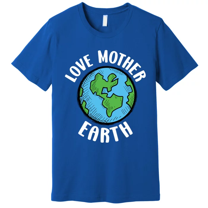 Love Mother Earth Day Save The Planet Green Environt Funny Gift Premium T-Shirt