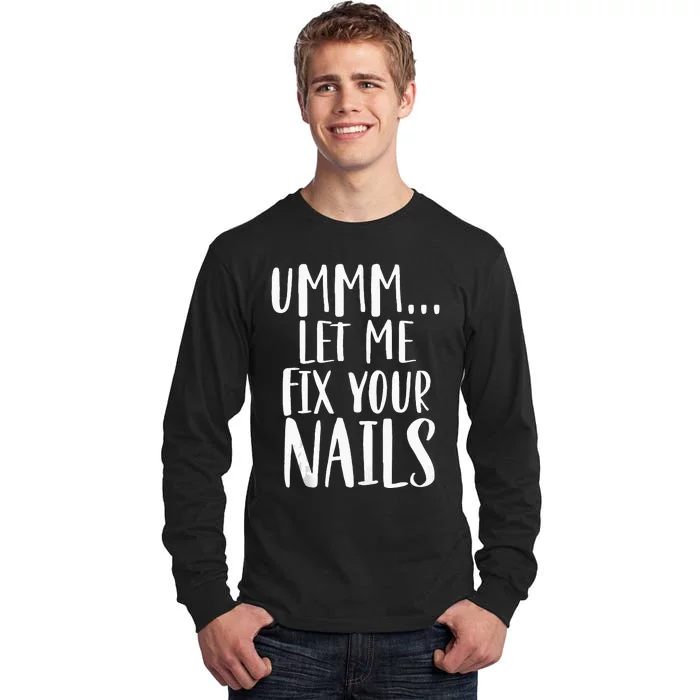 Let Me Fix Your Nails Funny Nail Tech Technician Apparel Tall Long Sleeve T-Shirt