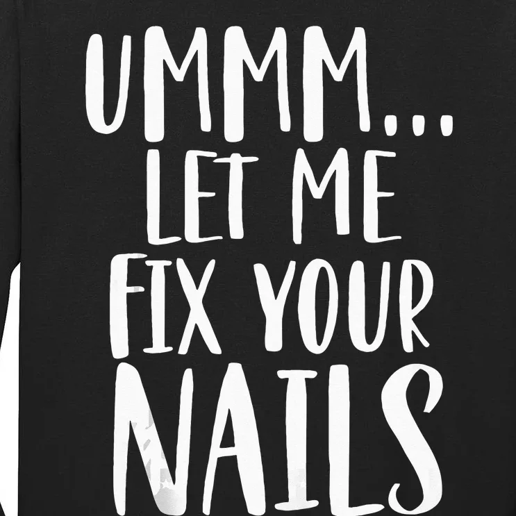 Let Me Fix Your Nails Funny Nail Tech Technician Apparel Tall Long Sleeve T-Shirt