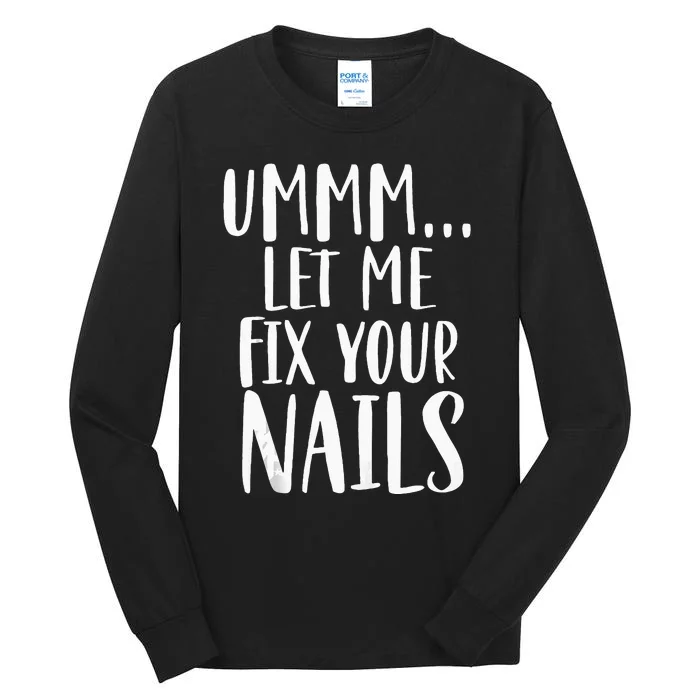 Let Me Fix Your Nails Funny Nail Tech Technician Apparel Tall Long Sleeve T-Shirt