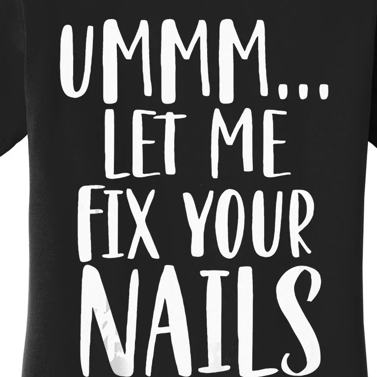 Let Me Fix Your Nails Funny Nail Tech Technician Apparel Women's T-Shirt