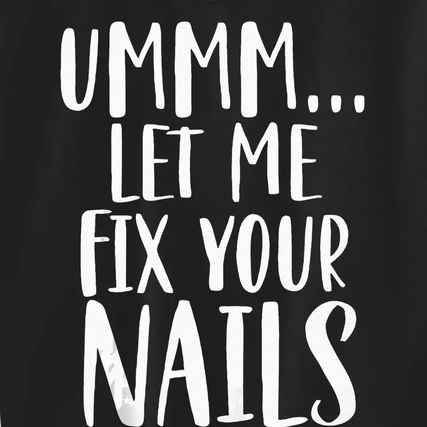 Let Me Fix Your Nails Funny Nail Tech Technician Apparel Kids Sweatshirt