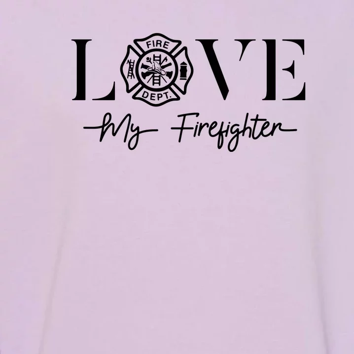 Love My Firefighter Wife Girlfriend Gift Garment-Dyed Sweatshirt