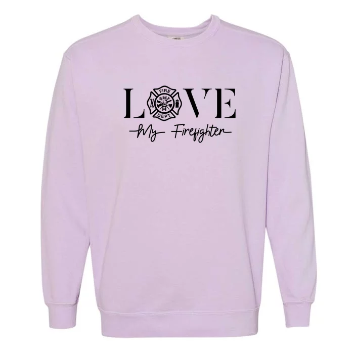 Love My Firefighter Wife Girlfriend Gift Garment-Dyed Sweatshirt