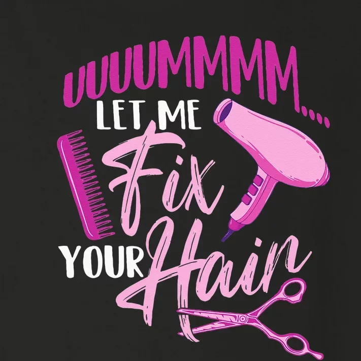 Let Me Fix Your Hair - Hairdresser Hairstylist Beautician Toddler Long Sleeve Shirt