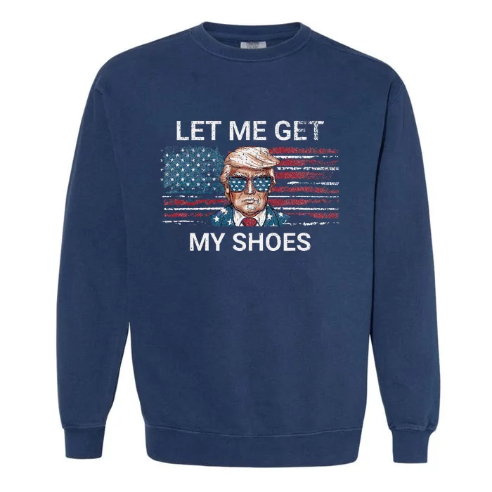 Let Me Get My Shoes Trump 2024 Republican Patriot Garment-Dyed Sweatshirt