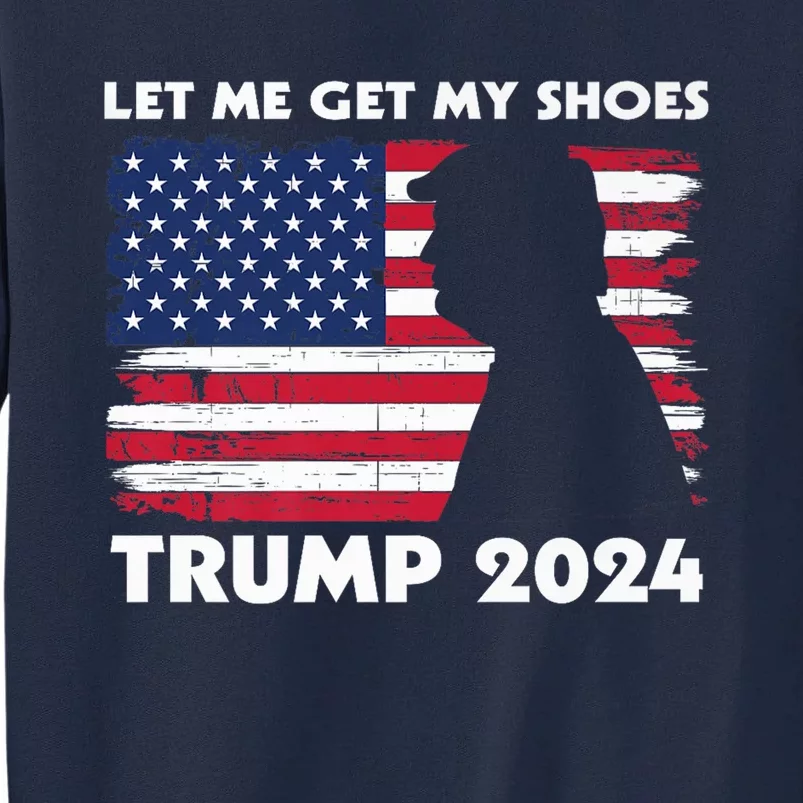 Let Me Get My Shoes Funny Trump Quote Butler Statement Usa Tall Sweatshirt