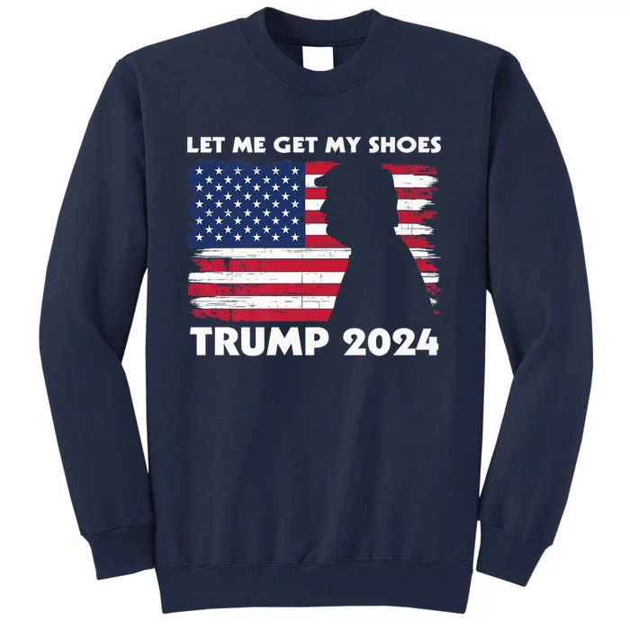 Let Me Get My Shoes Funny Trump Quote Butler Statement Usa Tall Sweatshirt