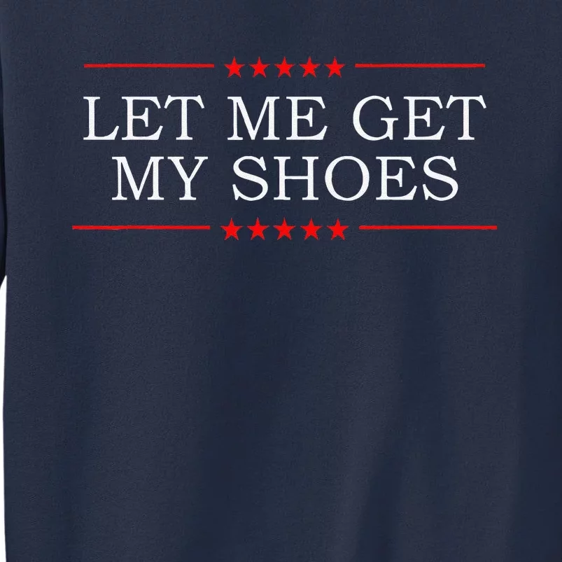 Let Me Get My Shoes Sweatshirt