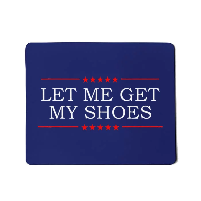 Let Me Get My Shoes Mousepad