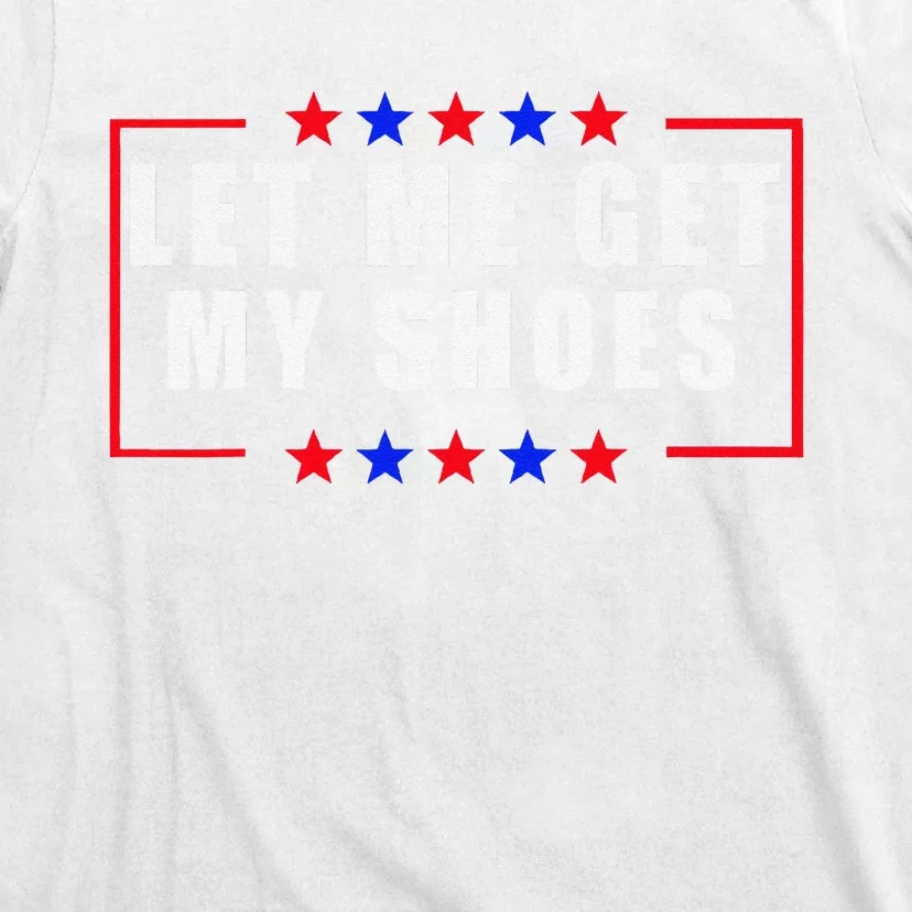 Let Me Get My Shoes T-Shirt