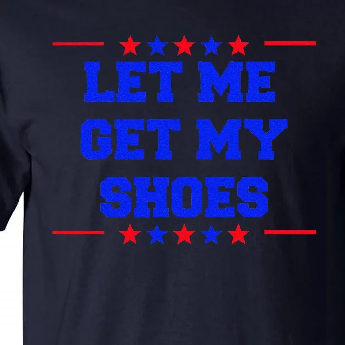 Let Me Get My Shoes Tall T-Shirt