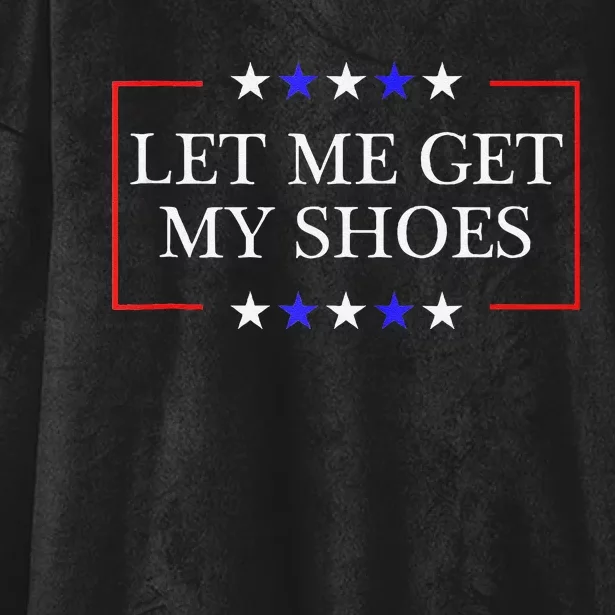 Let Me Get My Shoes Funny Trump Quote Butler Statement Usa Hooded Wearable Blanket