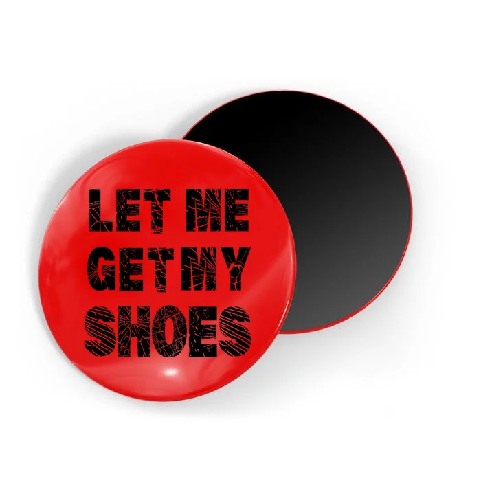 Let Me Get My Shoes Funny Donald Quote Butler Statement Us Magnet