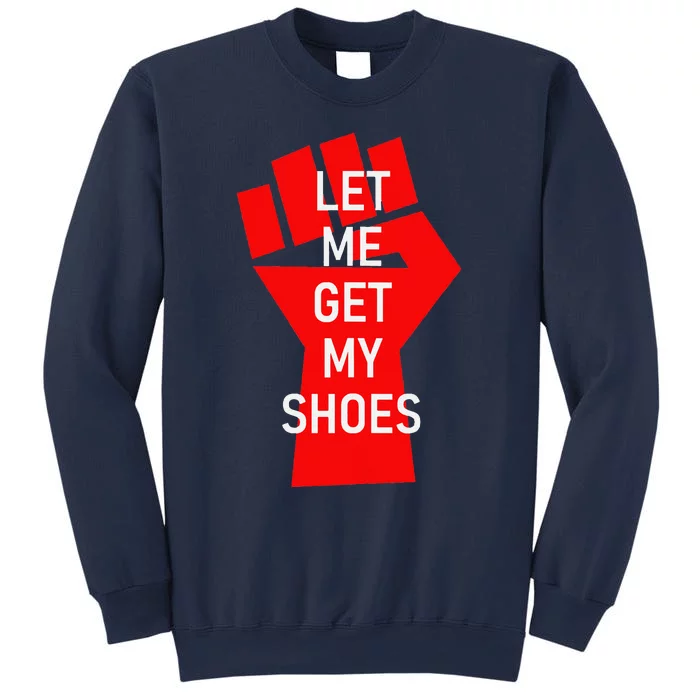 Let Me Get My Shoes Sweatshirt