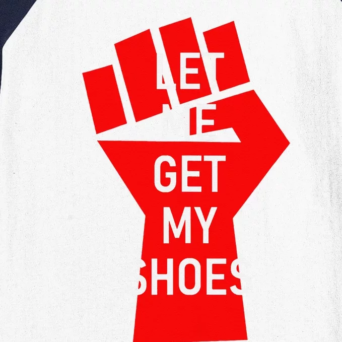 Let Me Get My Shoes Baseball Sleeve Shirt