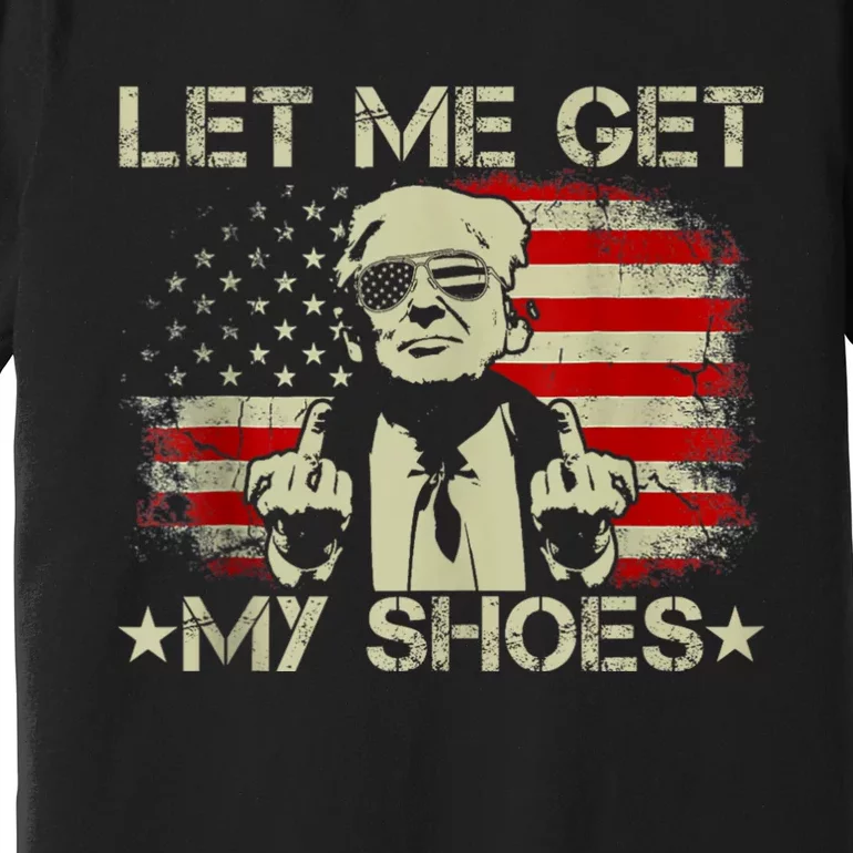 Let Me Get My Shoes Funny Donald Quote Butler Statement Us Premium T-Shirt