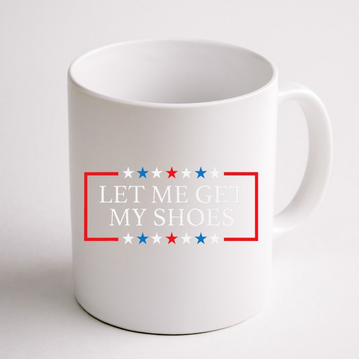 Let Me Get My Shoes Funny Quote Saying Front & Back Coffee Mug