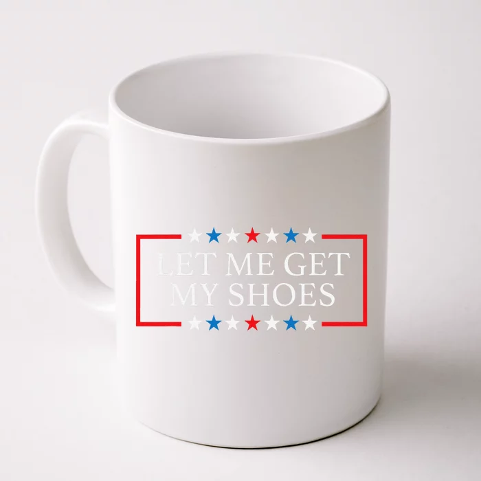 Let Me Get My Shoes Funny Quote Saying Front & Back Coffee Mug