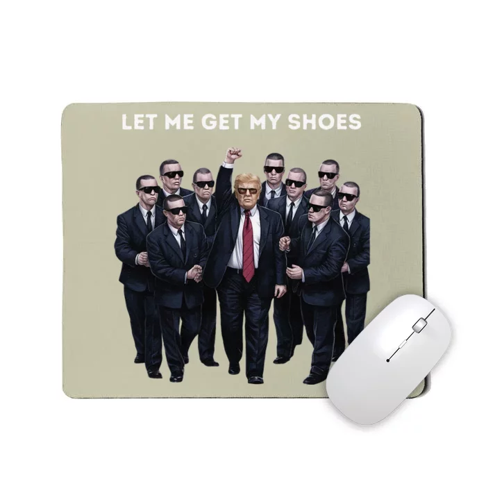 Let Me Get My Shoes Donlad Trump Mousepad