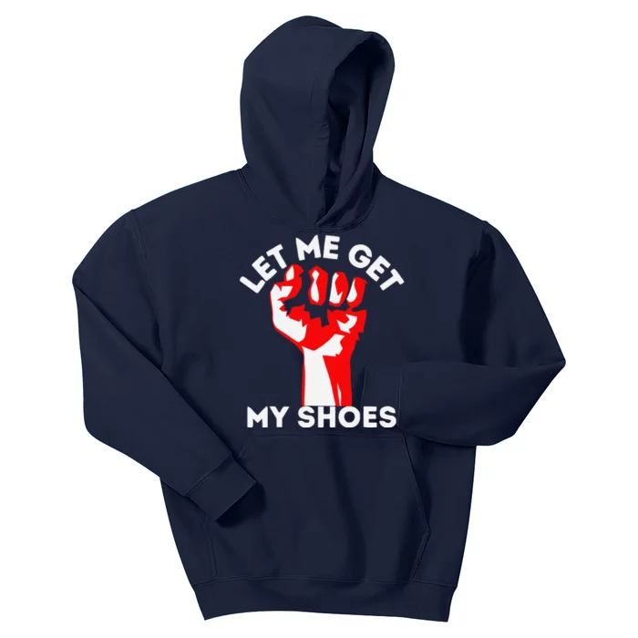 Let Me Get My Shoes Funny Kids Hoodie