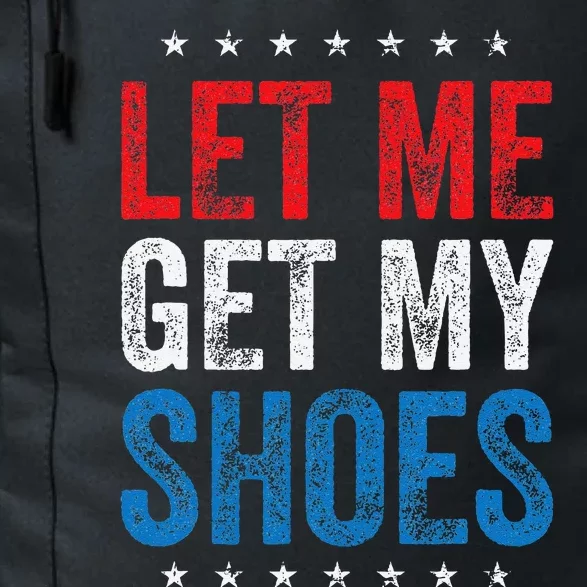 Let Me Get My Shoes Funny Quote Saying Daily Commute Backpack