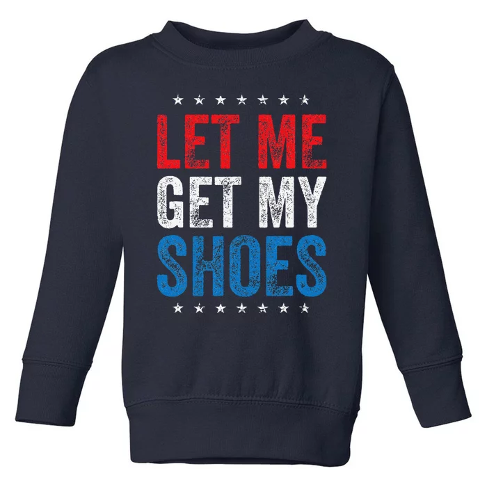 Let Me Get My Shoes Funny Quote Saying Toddler Sweatshirt